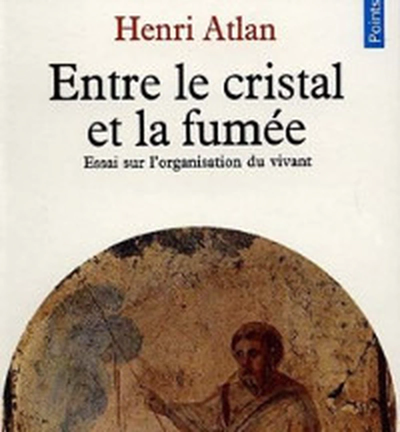 Entre le cristal et la fumée, Henri Atlan