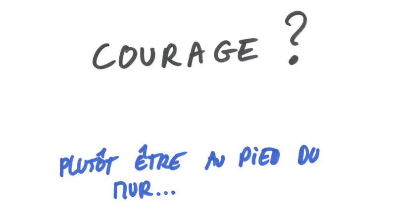 courage ?